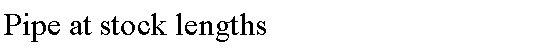 Text Box: Pipe at stock lengths