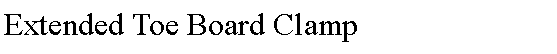 Text Box: Extended Toe Board Clamp