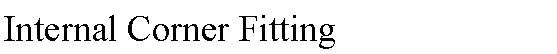 Text Box: Internal Corner Fitting